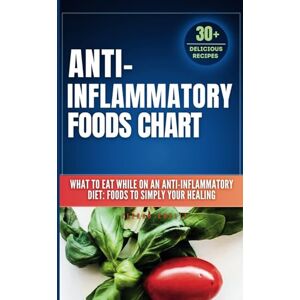 Amelia, Zeerah Anti inflammatory Foods Chart: What to Eat While on an Anti inflammatory Diet: anti inflammatory food list chart (A No-Stress Meal Plan with 30 Easy ... healing) (meal nutritional value food chart) Amelia, Zeerah Anti inflammatory Foods Chart: What to Eat While on an Anti inflammatory Diet: anti inflammatory food list chart (A No-Stress Meal Plan with 30 Easy ... healing) (meal nutritional value food chart)