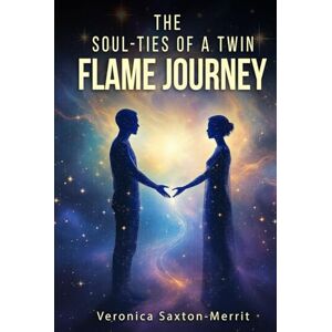 Merrit, Veronica Saxton The Soul – Ties Of A Twin Flame Journey Merrit, Veronica Saxton The Soul – Ties Of A Twin Flame Journey