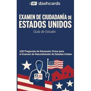 team, dashcards dashcards Examen de Ciudadanía de Estados Unidos Guía de Estudio: 100 Preguntas de Educación Cívica para el Examen de Naturalización de Estados Unidos team, dashcards dashcards Examen de Ciudadanía de Estados Unidos Guía de Estudio: 100 Preguntas de Educación Cívica para el Examen de Naturalización de Estados Unidos