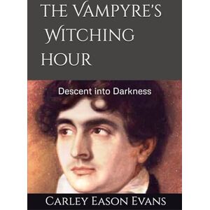 Evans, Carley Eason The Vampyre's Witching Hour: Descent into Darkness Evans, Carley Eason The Vampyre's Witching Hour: Descent into Darkness