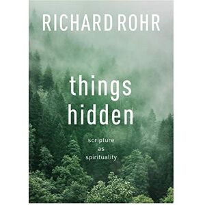 Rohr, Richard Things Hidden: Scripture As Spirituality Rohr, Richard Things Hidden: Scripture As Spirituality