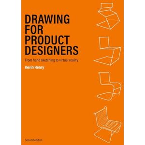 Henry, Kevin Drawing for Product Designers Second Edition: From Hand Sketching to Virtual Reality Henry, Kevin Drawing for Product Designers Second Edition: From Hand Sketching to Virtual Reality