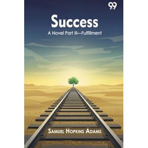 Adams, Samuel Hopkins SuccessA Novel Part III―Fulfillment (Edition1) Adams, Samuel Hopkins SuccessA Novel Part III―Fulfillment (Edition1)