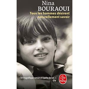 Bouraoui, Nina Tous Les Hommes Désirent Naturellement Savoir (Littérature) Bouraoui, Nina Tous Les Hommes Désirent Naturellement Savoir (Littérature)