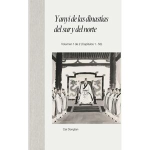 Cai, Dongfan Yanyi de las dinastías del sur y del norte: Volumen 1 de 2 (Capítulos 1 50) Cai, Dongfan Yanyi de las dinastías del sur y del norte: Volumen 1 de 2 (Capítulos 1 50)