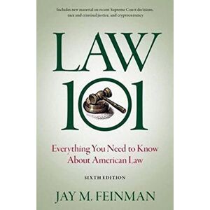 Feinman, Jay M. Law 101: Everything You Need to Know About American Law Feinman, Jay M. Law 101: Everything You Need to Know About American Law
