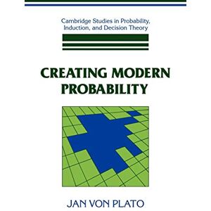Plato Creating Modern Probability: Its Mathematics, Physics and Philosophy in Historical Perspective (Cambridge Studies in Probability, Induction and Decision Theory) Plato Creating Modern Probability: Its Mathematics, Physics and Philosophy in Historical Perspective (Cambridge Studies in Probability, Induction and Decision Theory)