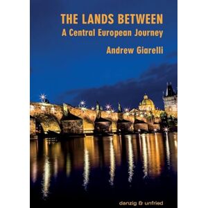 Giarelli, Andrew The Lands Between: A Central European Journey Giarelli, Andrew The Lands Between: A Central European Journey