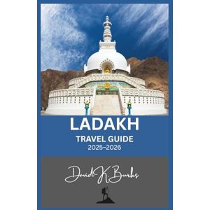 Burks, David K. LADAKH TRAVEL GUIDE 2025–2026: Essential Planning, Routes, and Local Insights for Trekking, Culture, and Adventure in Ladakh (World Atlas Guides) Burks, David K. LADAKH TRAVEL GUIDE 2025–2026: Essential Planning, Routes, and Local Insights for Trekking, Culture, and Adventure in Ladakh (World Atlas Guides)