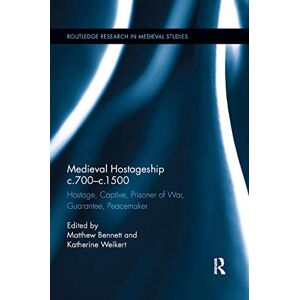Medieval Hostageship c.700-c.1500: Hostage, Captive, Prisoner of War, Guarantee, Peacemaker (Routledge Research in Medieval Studies) Medieval Hostageship c.700-c.1500: Hostage, Captive, Prisoner of War, Guarantee, Peacemaker (Routledge Research in Medieval Studies)