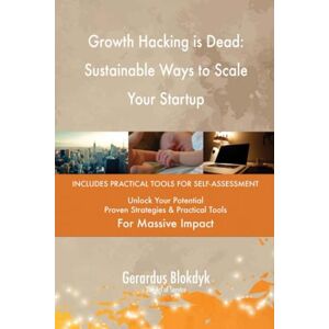 Gerardus Blokdyk - The Art of Service Growth Hacking is Dead: Sustainable Ways to Scale Your Startup Gerardus Blokdyk - The Art of Service Growth Hacking is Dead: Sustainable Ways to Scale Your Startup