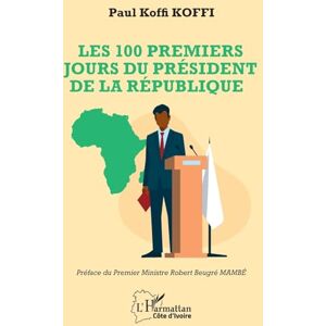 Koffi, Paul Koffi Les 100 premiers jours du président de la République (Harmattan Côte-d'Ivoire) Koffi, Paul Koffi Les 100 premiers jours du président de la République (Harmattan Côte-d'Ivoire)