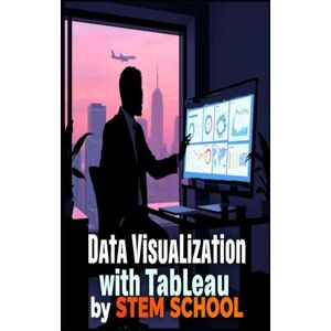 SCHOOL, STEM Data Visualization with Tableau: Tell Stories That Data Can’t (Mastering Data Analysis: Tools, Techniques & Real-World Projects) SCHOOL, STEM Data Visualization with Tableau: Tell Stories That Data Can’t (Mastering Data Analysis: Tools, Techniques & Real-World Projects)