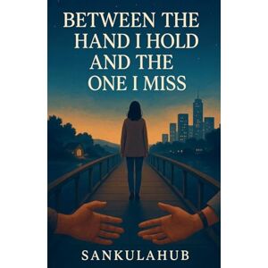 SankulaHub Between The Hand I Hold And The One I Miss SankulaHub Between The Hand I Hold And The One I Miss