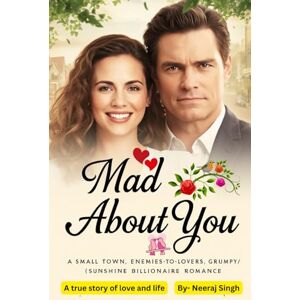 Singh, Mr. Neeraj Mad About You: A Small Town Enemies-to-Lovers Grumpy Sunshine Billionaire Romance Singh, Mr. Neeraj Mad About You: A Small Town Enemies-to-Lovers Grumpy Sunshine Billionaire Romance