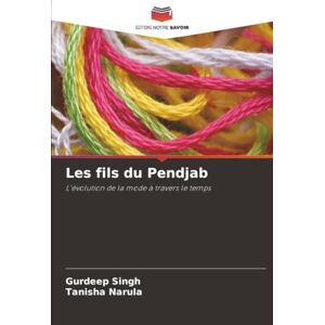 Singh, Gurdeep Les fils du Pendjab: L'évolution de la mode à travers le temps Singh, Gurdeep Les fils du Pendjab: L'évolution de la mode à travers le temps