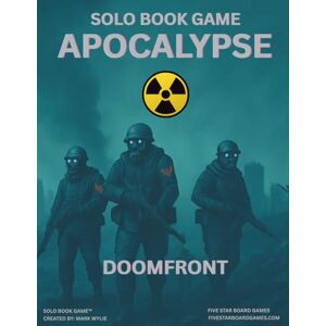 WYLIE, MARK SOLO BOOK GAME: APOCALYPSE-DOOMFRONT: A POST APOCALYPTIC STRATEGY GAMEBOOK FOR SOLO PLAY WYLIE, MARK SOLO BOOK GAME: APOCALYPSE-DOOMFRONT: A POST APOCALYPTIC STRATEGY GAMEBOOK FOR SOLO PLAY