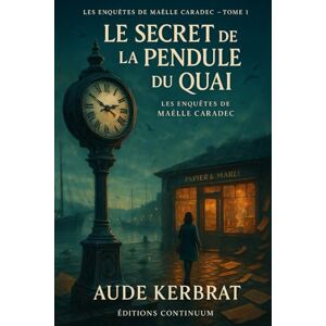 Kerbrat, Aude Le Secret des Horloges Les enquêtes d’Adèle Vigne Tome 1 (Les enquêtes de Maëlle Caradec) Kerbrat, Aude Le Secret des Horloges Les enquêtes d’Adèle Vigne Tome 1 (Les enquêtes de Maëlle Caradec)