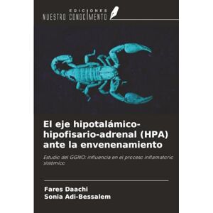 Daachi, Fares El eje hipotalámico-hipofisario-adrenal (HPA) ante la envenenamiento: Estudio del GGNO: influencia en el proceso inflamatorio sistémico Daachi, Fares El eje hipotalámico-hipofisario-adrenal (HPA) ante la envenenamiento: Estudio del GGNO: influencia en el proceso inflamatorio sistémico