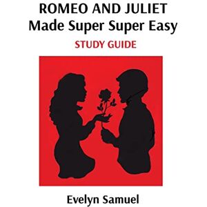 Samuel, Evelyn Shakespeare's Romeo and Juliet Made Super Super Easy Samuel, Evelyn Shakespeare's Romeo and Juliet Made Super Super Easy