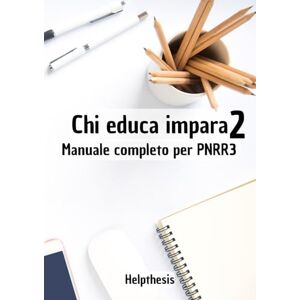 Thesis, Help Chi educa impara 2: Manuale completo per PNRR3 Thesis, Help Chi educa impara 2: Manuale completo per PNRR3