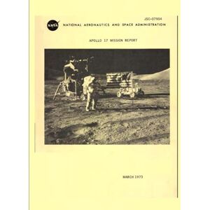 National Aeronautics and Space Administration Apollo 17 Mission Report: MARCH 1973 (JSC07904) National Aeronautics and Space Administration Apollo 17 Mission Report: MARCH 1973 (JSC07904)