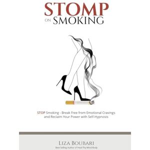 Boubari, Liza Stomp on Smoking: Your Guide to Freedom from Smoking and Emotional Cravings Boubari, Liza Stomp on Smoking: Your Guide to Freedom from Smoking and Emotional Cravings