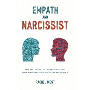 West, Rachel Empath and Narcissist: Stop the Cycle of Toxic Relationships, Heal From Narcissistic Abuse and Thrive as a Sensitive Person West, Rachel Empath and Narcissist: Stop the Cycle of Toxic Relationships, Heal From Narcissistic Abuse and Thrive as a Sensitive Person