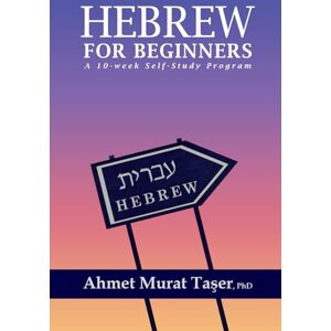 Taşer, Ahmet Murat Hebrew for Beginners: A 10-Week Self-Study Program Taşer, Ahmet Murat Hebrew for Beginners: A 10-Week Self-Study Program