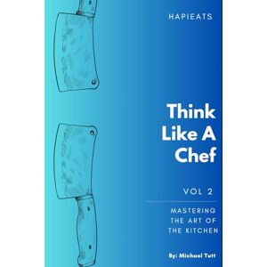 Tutt, Michael Think Like A Chef: Mastering the art of the kitchen (Crash Course To Cooking) Tutt, Michael Think Like A Chef: Mastering the art of the kitchen (Crash Course To Cooking)