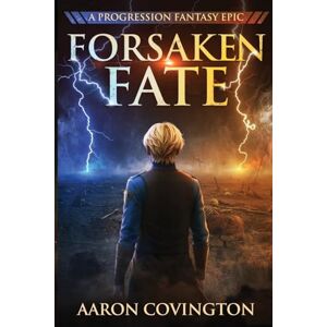 Covington, Aaron Forsaken Fate: A Progression Fantasy Epic Covington, Aaron Forsaken Fate: A Progression Fantasy Epic