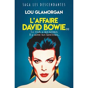 Glamorgan, Lou L'AFFAIRE DAVID BOWIE (1): un thriller psychologique et domestique où le rock devient une arme mortelle Les Descendantes, tome 2 Glamorgan, Lou L'AFFAIRE DAVID BOWIE (1): un thriller psychologique et domestique où le rock devient une arme mortelle Les Descendantes, tome 2