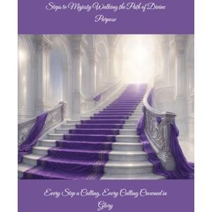 Lennon, Chantain M Steps to Majesty Walking the Path of Divine Purpose Every Step a Calling, Every Calling Crowned in Glory (Steps to Glory Clergy Series) Lennon, Chantain M Steps to Majesty Walking the Path of Divine Purpose Every Step a Calling, Every Calling Crowned in Glory (Steps to Glory Clergy Series)