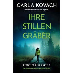 Kovach, Carla Ihre stillen Gräber: Ein absolut nervenzerreißender Thriller (Detective Gina Harte) Kovach, Carla Ihre stillen Gräber: Ein absolut nervenzerreißender Thriller (Detective Gina Harte)