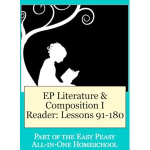 Rutherford, Tina EP Literature and Composition I Reader Lessons 91-180: Part of the Easy Peasy All-in-One Homeschool Rutherford, Tina EP Literature and Composition I Reader Lessons 91-180: Part of the Easy Peasy All-in-One Homeschool