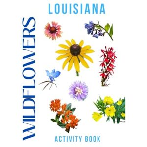 Doon, Ms Rey Wildflowers of Louisiana Activity Book: A Young Explorer’s Field Guide to the Native Blooms of Louisiana (Louisiana Nature Explorer Series) Doon, Ms Rey Wildflowers of Louisiana Activity Book: A Young Explorer’s Field Guide to the Native Blooms of Louisiana (Louisiana Nature Explorer Series)
