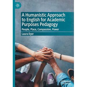 Dyer, Laura A Humanistic Approach to English for Academic Purposes Pedagogy: People, Place, Compassion, Power Dyer, Laura A Humanistic Approach to English for Academic Purposes Pedagogy: People, Place, Compassion, Power