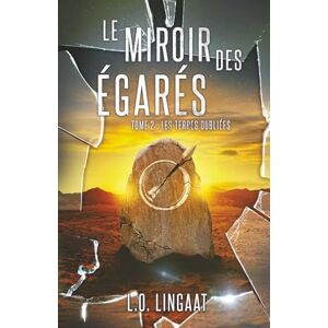Lingaat, L. O. Le Miroir des Égarés: Les Terres Oubliées Lingaat, L. O. Le Miroir des Égarés: Les Terres Oubliées