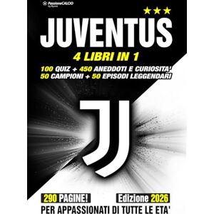 PassioneCalcio by Byxee JUVENTUS: 4 LIBRI IN 1: 100 Quiz + 450 Curiosità + 50 Campioni + 50 Episodi leggendari. Sfida la tua passione + storie, aneddoti, segreti e protagonisti Il libro degli appassionati di tutte le età. PassioneCalcio by Byxee JUVENTUS: 4 LIBRI IN 1: 100 Quiz + 450 Curiosità + 50 Campioni + 50 Episodi leggendari. Sfida la tua passione + storie, aneddoti, segreti e protagonisti Il libro degli appassionati di tutte le età.