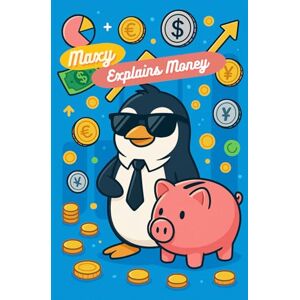 Divertida, Zona Maxy Explayn Money: A Fun Beginner’s Guide to Money, Saving & Growing Wealth for Kids Divertida, Zona Maxy Explayn Money: A Fun Beginner’s Guide to Money, Saving & Growing Wealth for Kids