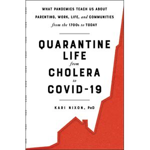 S&S/Simon Element Quarantine Life from Cholera to COVID-19: What Pandemics Teach Us About Parenting, Work, Life, and Communities from the 1700s to Today S&S/Simon Element Quarantine Life from Cholera to COVID-19: What Pandemics Teach Us About Parenting, Work, Life, and Communities from the 1700s to Today
