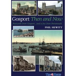 Hewitt, Phil Gosport Then and Now: Postcards from Gosport...and a few from Portsmouth Hewitt, Phil Gosport Then and Now: Postcards from Gosport...and a few from Portsmouth