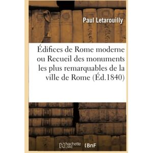 Letarouilly, Paul Édifices de Rome moderne ou Recueil des palais, maisons, églises, couvents, et autres monuments: publics et particuliers les plus remarquables de la ville de Rome Letarouilly, Paul Édifices de Rome moderne ou Recueil des palais, maisons, églises, couvents, et autres monuments: publics et particuliers les plus remarquables de la ville de Rome