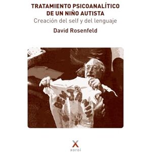 Rosenfeld, David Tratamiento psicoanalítico de un niño autista: Creación del self y del lenguaje Rosenfeld, David Tratamiento psicoanalítico de un niño autista: Creación del self y del lenguaje