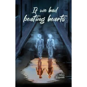 Lippoldt, Miro If we had beating hearts: Eine queere Slow Burn Ghost Romance Lippoldt, Miro If we had beating hearts: Eine queere Slow Burn Ghost Romance