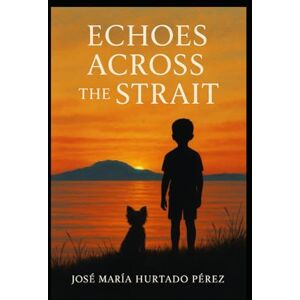 Hurtado Perez, Jose M Echoes Across the Strait Hurtado Perez, Jose M Echoes Across the Strait