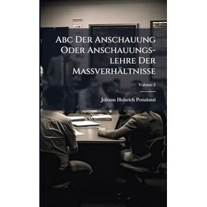 Pestalozzi, Johann Heinrich Abc Der Anschauung Oder Anschauungs-lehre Der Maßverhältnisse Pestalozzi, Johann Heinrich Abc Der Anschauung Oder Anschauungs-lehre Der Maßverhältnisse
