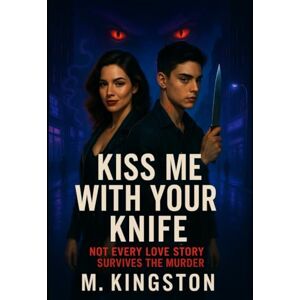 Kingston Kiss Me With Your Knife: Not Every Love Story Survives The Murder Kingston Kiss Me With Your Knife: Not Every Love Story Survives The Murder