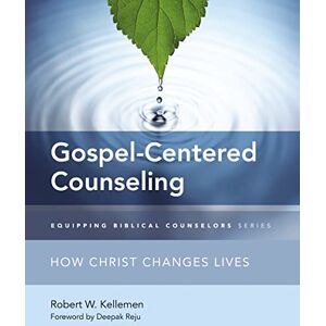 Kellemen, Robert W. Gospel-Centered Counseling: How Christ Changes Lives (Equipping Biblical Counselors) Kellemen, Robert W. Gospel-Centered Counseling: How Christ Changes Lives (Equipping Biblical Counselors)