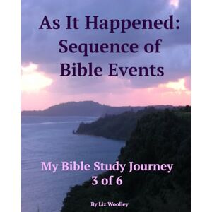 Woolley, Liz As It Happened: Sequence of Bible Events: My Bible Study Journey (My Bible Study Journey Series) Woolley, Liz As It Happened: Sequence of Bible Events: My Bible Study Journey (My Bible Study Journey Series)